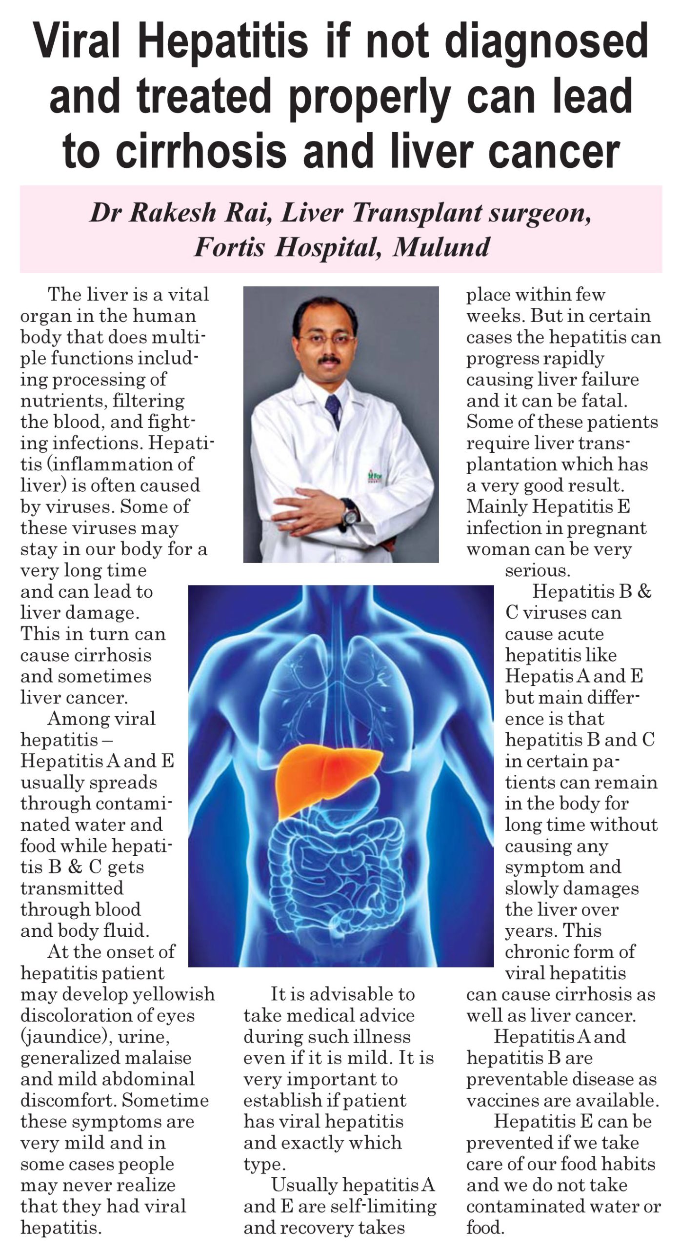 Viral Hepatitis if not diagnosed and treated properly can lead to cirrhosis and liver cancer